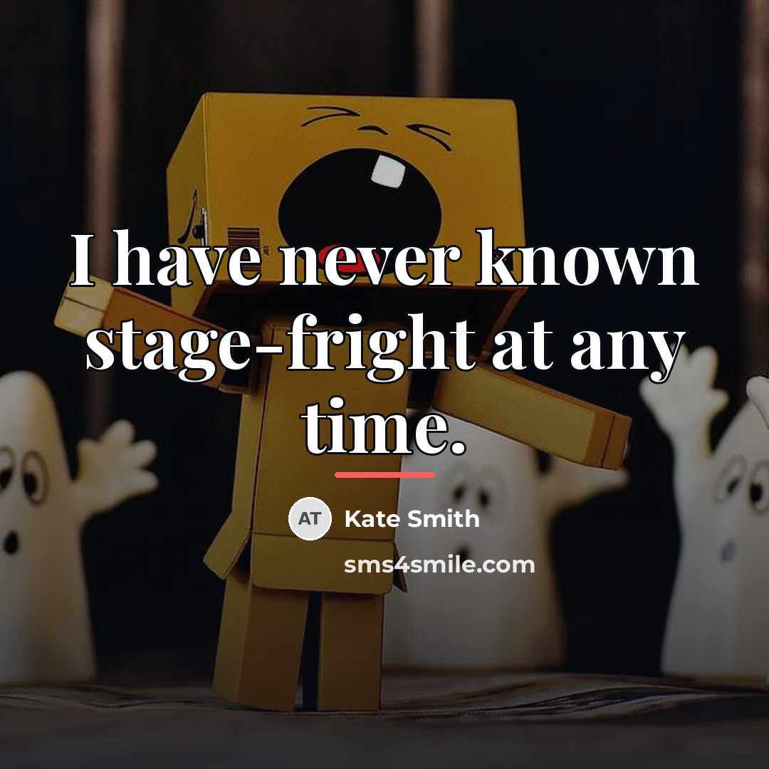 “I have never known stage-fright at any time.…” quote by Kate Smith