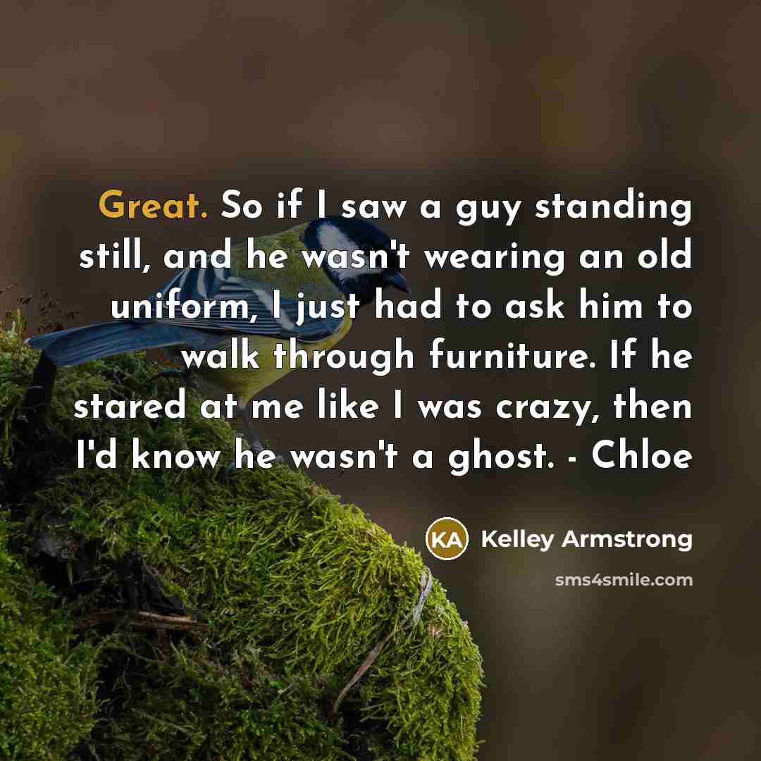 “Great. So if I saw a guy standing still, and…” quote by Kelley Armstrong