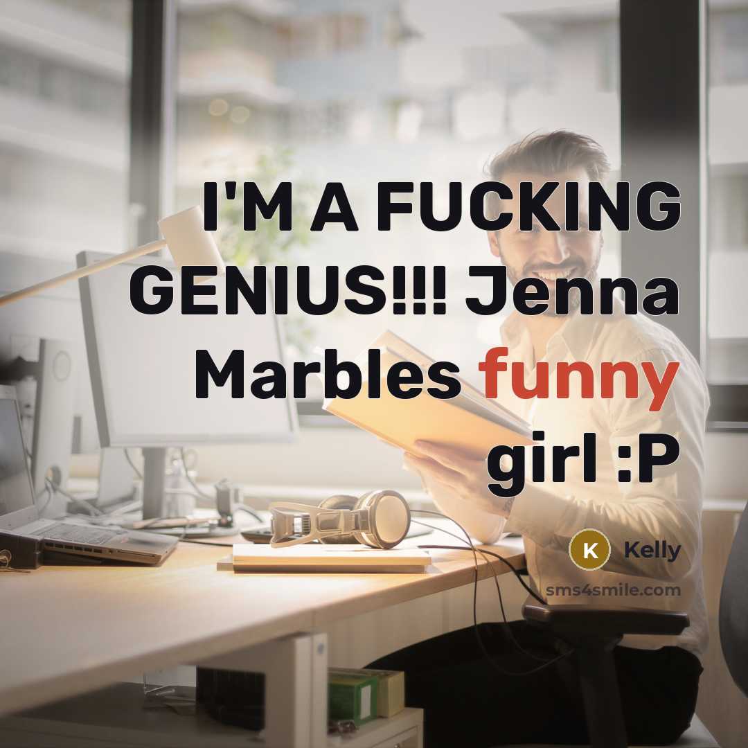 “I'M A FUCKING GENIUS!!! Jenna Marbles funny girl :P…” quote by Kelly