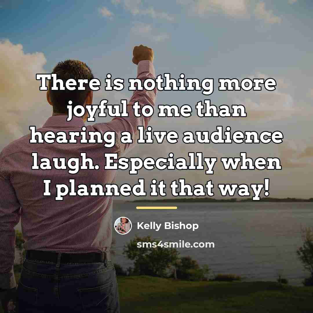 “There is nothing more joyful to me than hearing a…” quote by Kelly Bishop