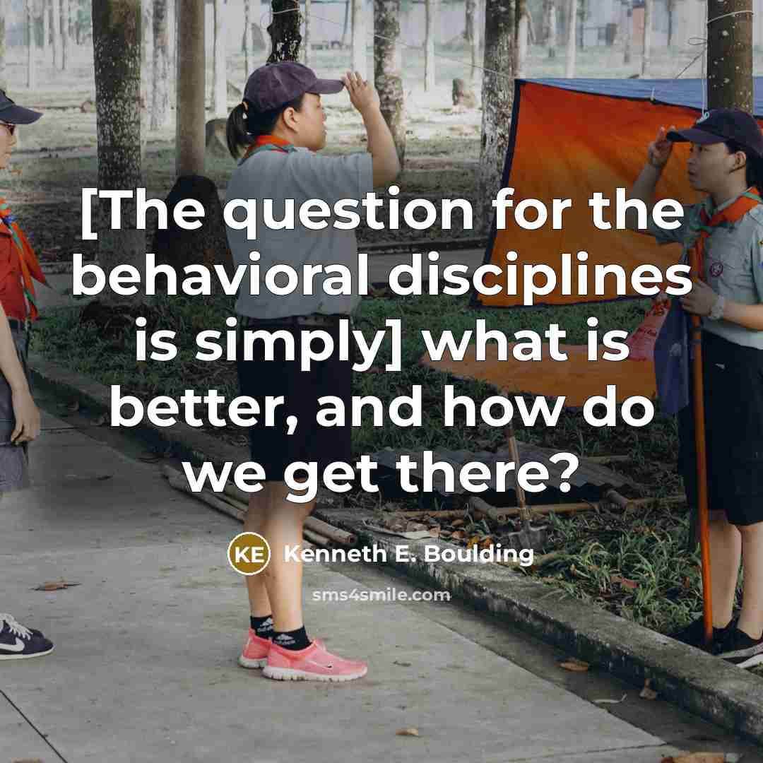 “[The question for the behavioral disciplines is simply] what is…” quote by Kenneth E. Boulding