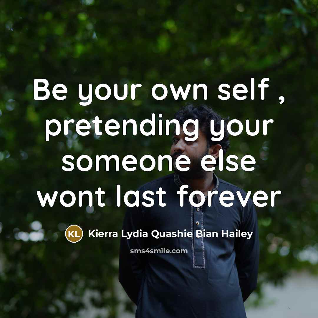 “Be your own self , pretending your someone else wont…” quote by Kierra Lydia Quashie Bian Hailey