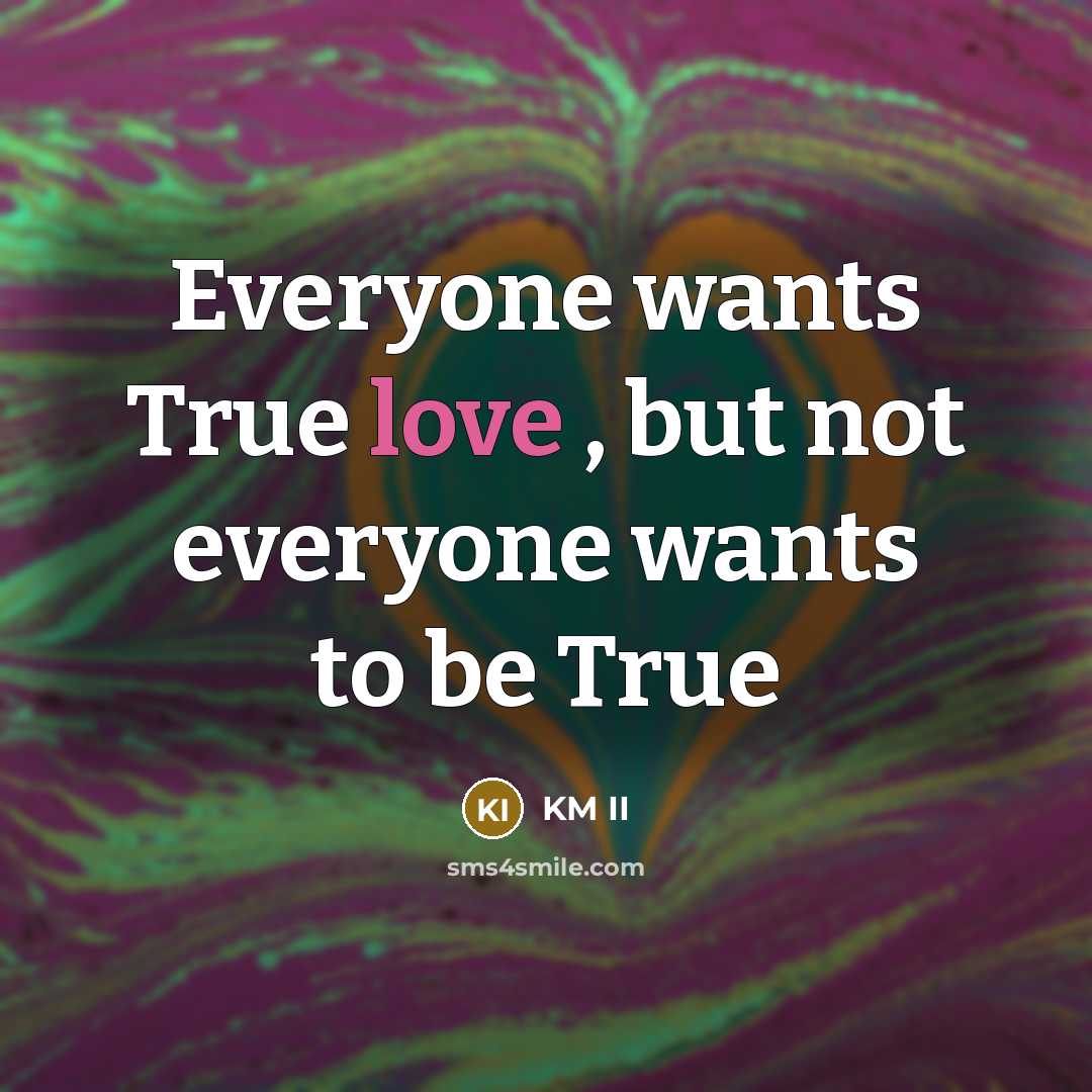 “Everyone wants True love , but not everyone wants to…” quote by KM II