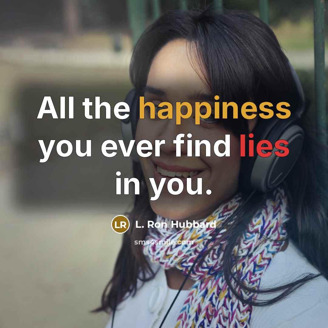 “All the happiness you ever find lies in you.…” quote by L. Ron Hubbard