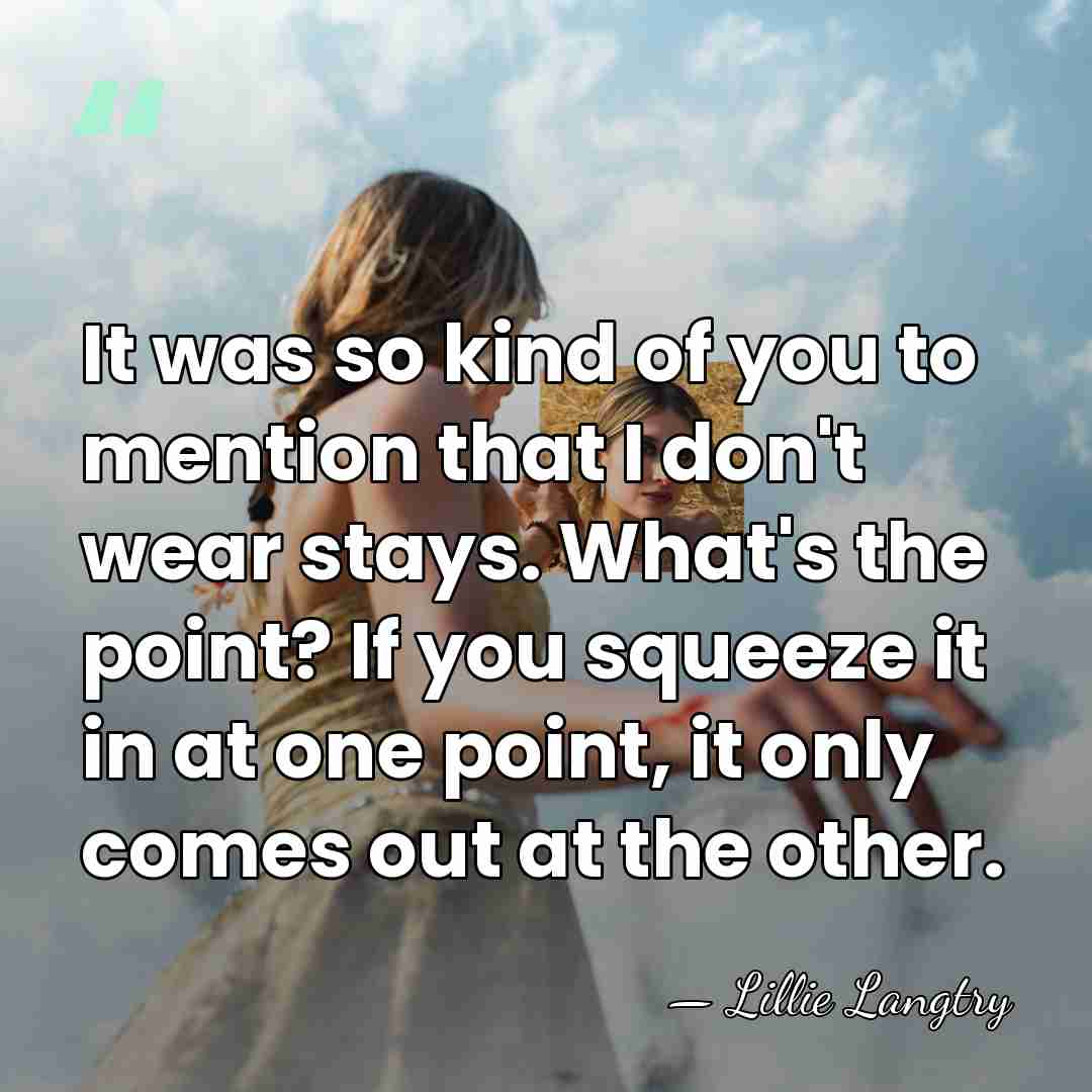 It was so kind of you to mention that I don't wear&hellip; - Lillie Langtry