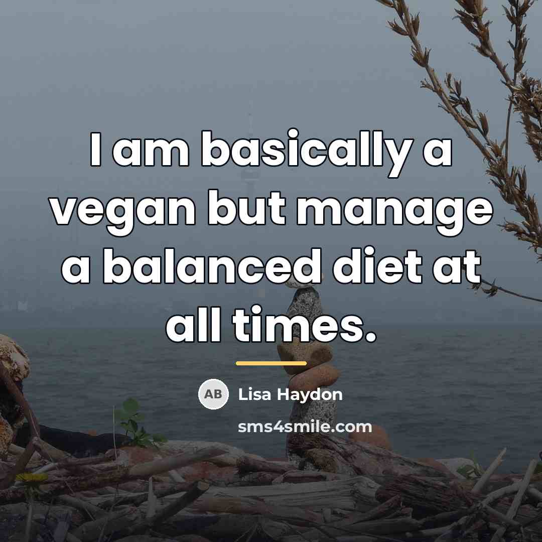 “I am basically a vegan but manage a balanced diet…” quote by Lisa Haydon