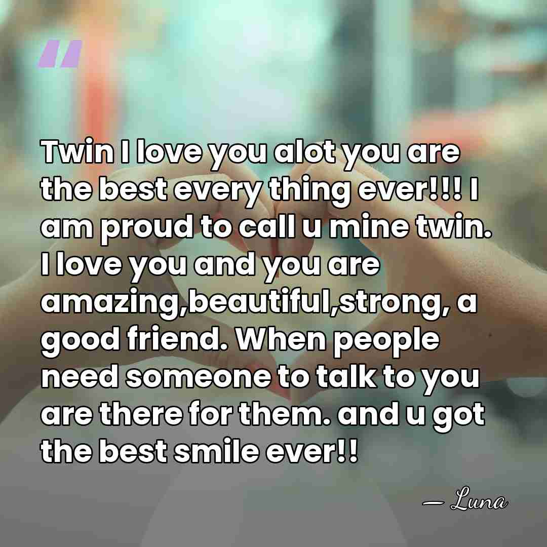 Twin I love you alot you are the best every thing ever!!!&hellip; - Luna