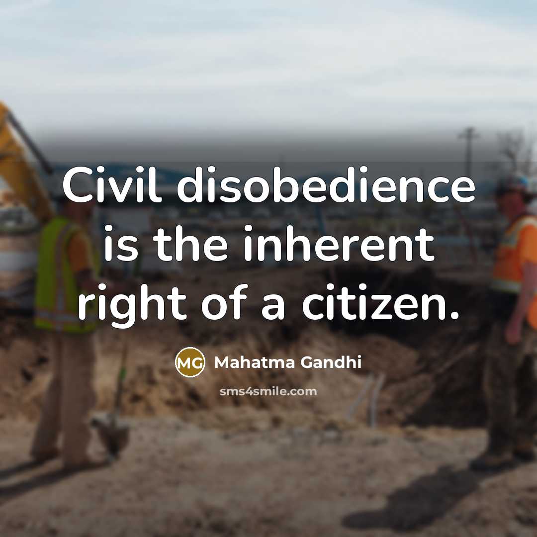 “Civil disobedience is the inherent right of a citizen.” quote by Mahatma Gandhi