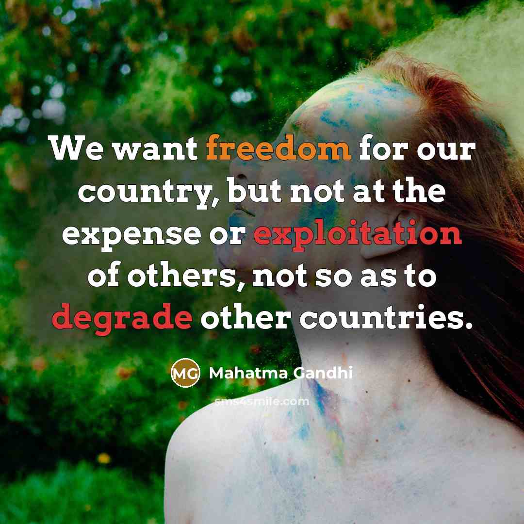 “We want freedom for our country, but not at the…” quote by Mahatma Gandhi