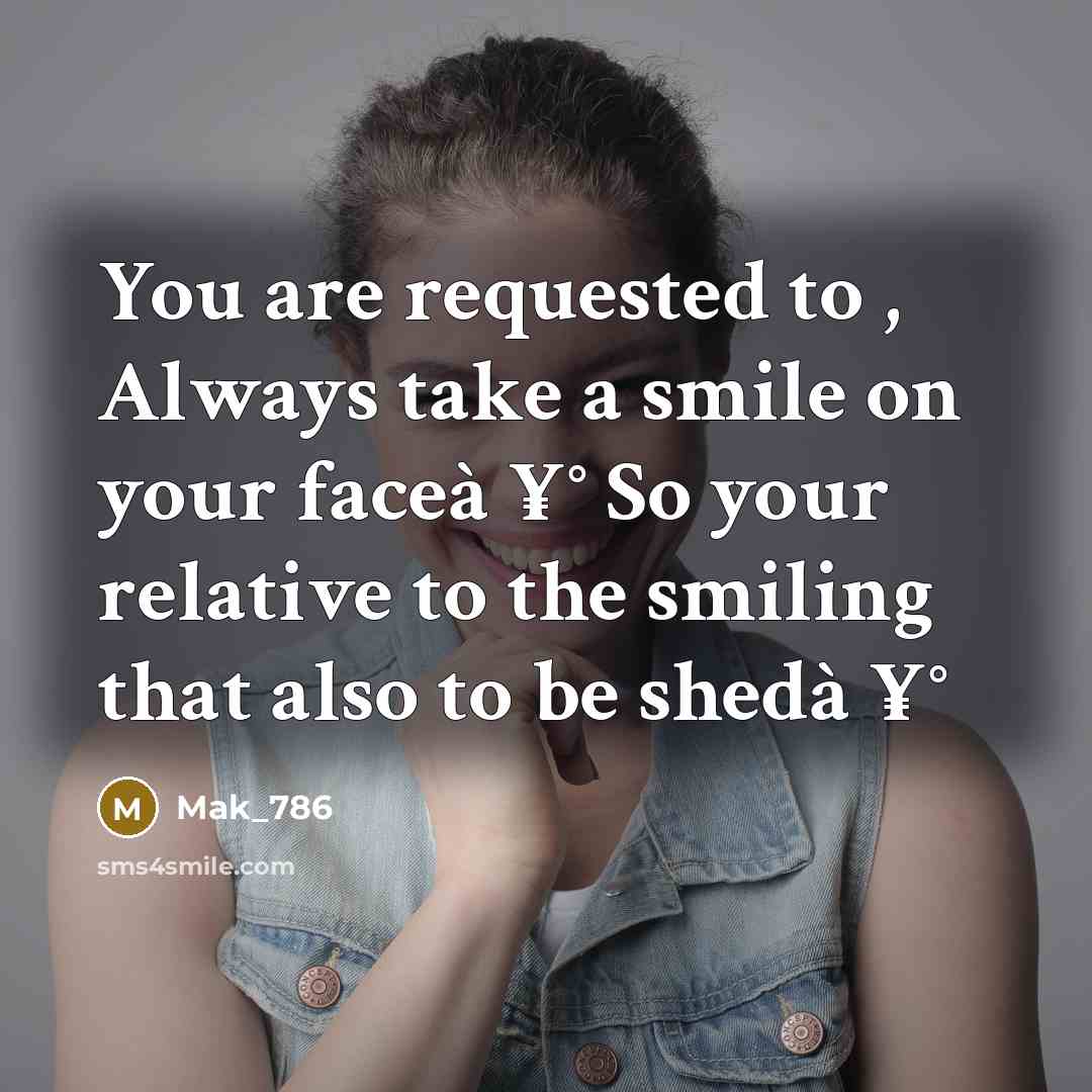 “You are requested to , Always take a smile on…” quote by Mak_786