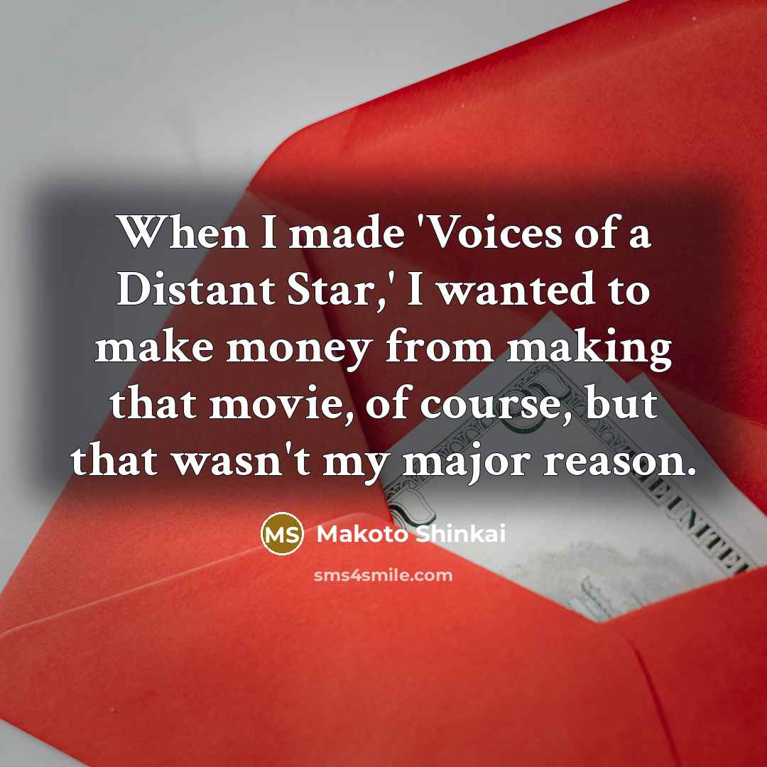 “When I made 'Voices of a Distant Star,' I wanted…” quote by Makoto Shinkai