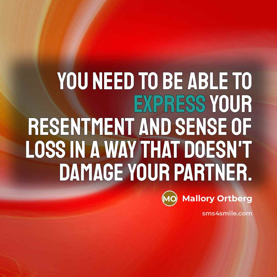 “You need to be able to express your resentment and…” quote by Mallory Ortberg