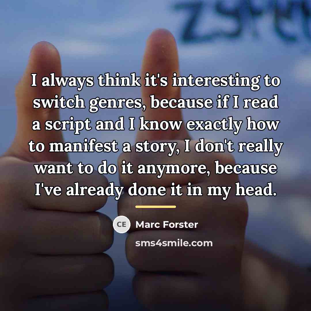 “I always think it's interesting to switch genres, because if…” quote by Marc Forster