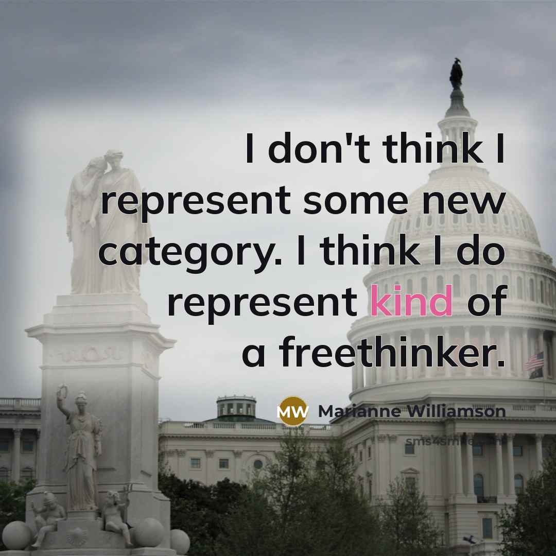 “I don't think I represent some new category. I think…” quote by Marianne Williamson