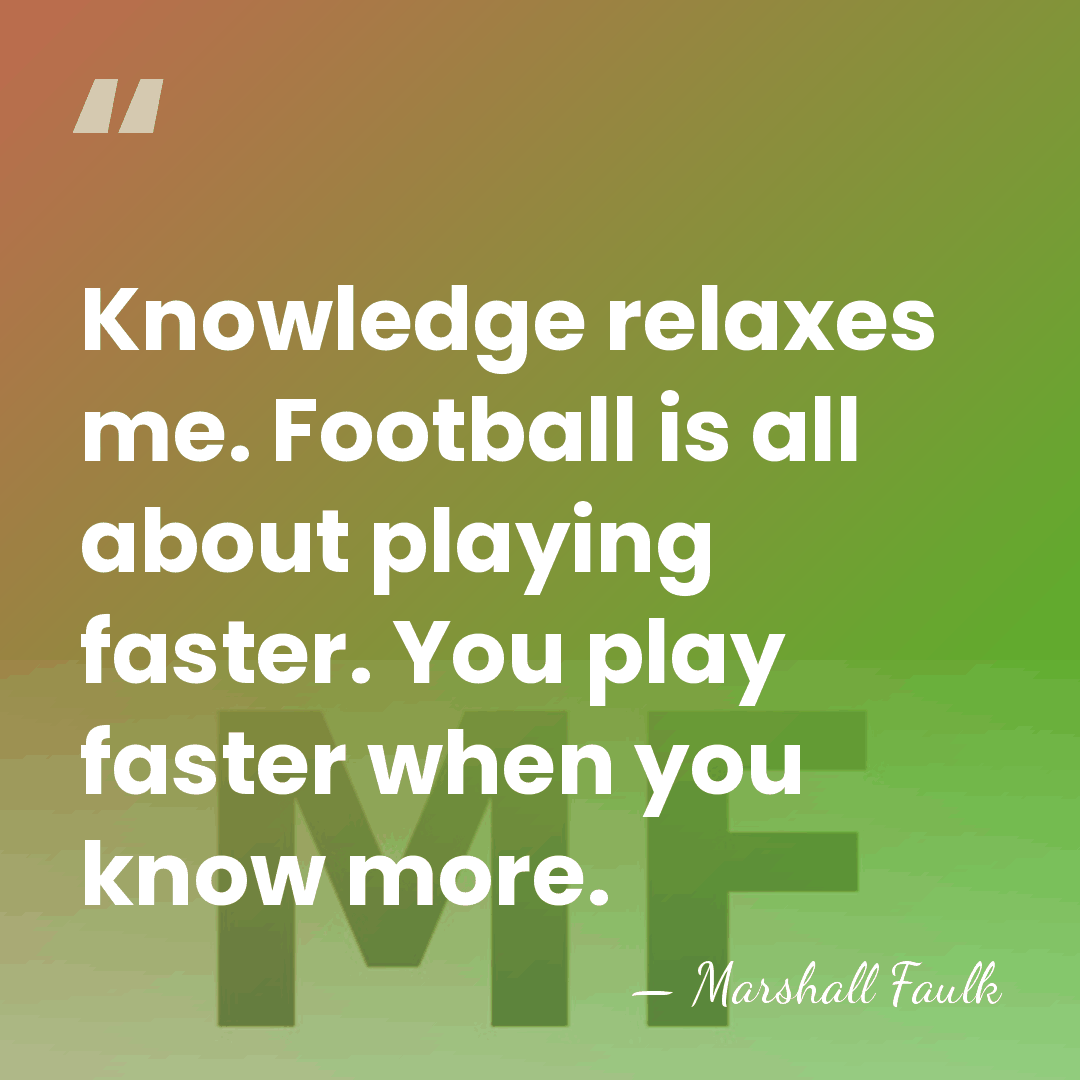 Knowledge relaxes me. Football is all about playing faster. You play faster&hellip; - Marshall Faulk