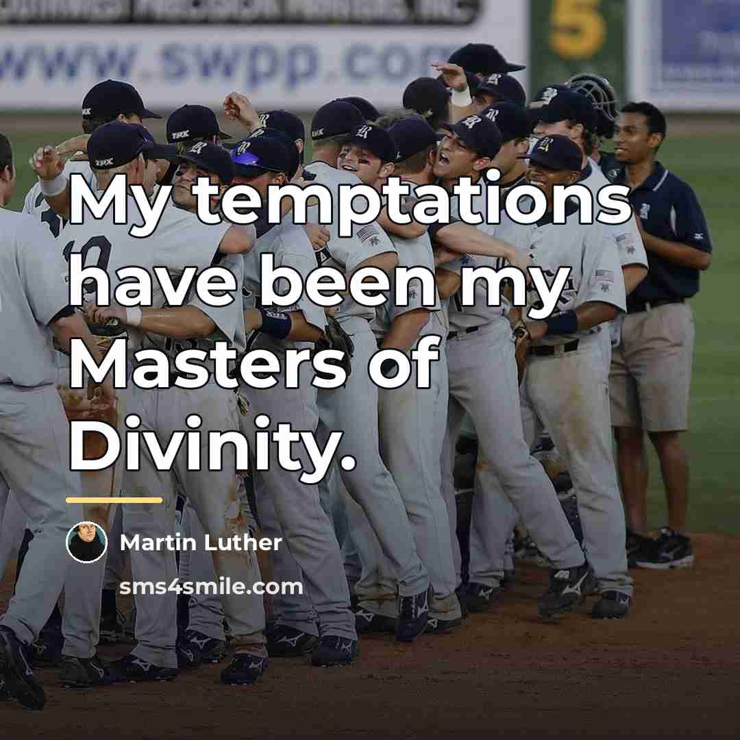 “My temptations have been my Masters of Divinity.…” quote by Martin Luther