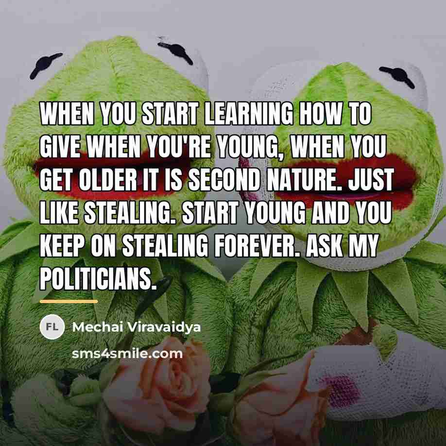 “When you start learning how to give when you're young,…” quote by Mechai Viravaidya