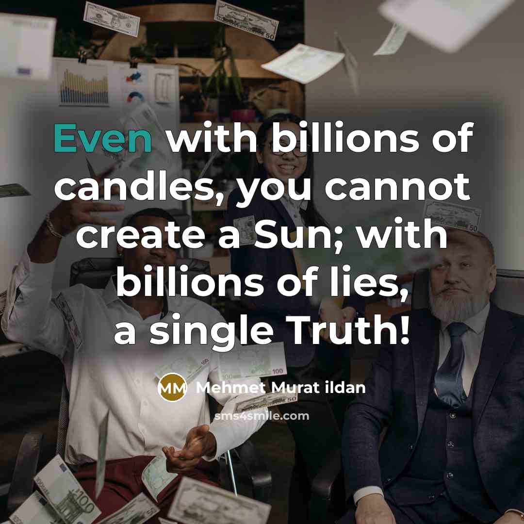 “Even with billions of candles, you cannot create a Sun;…” quote by Mehmet Murat Ildan