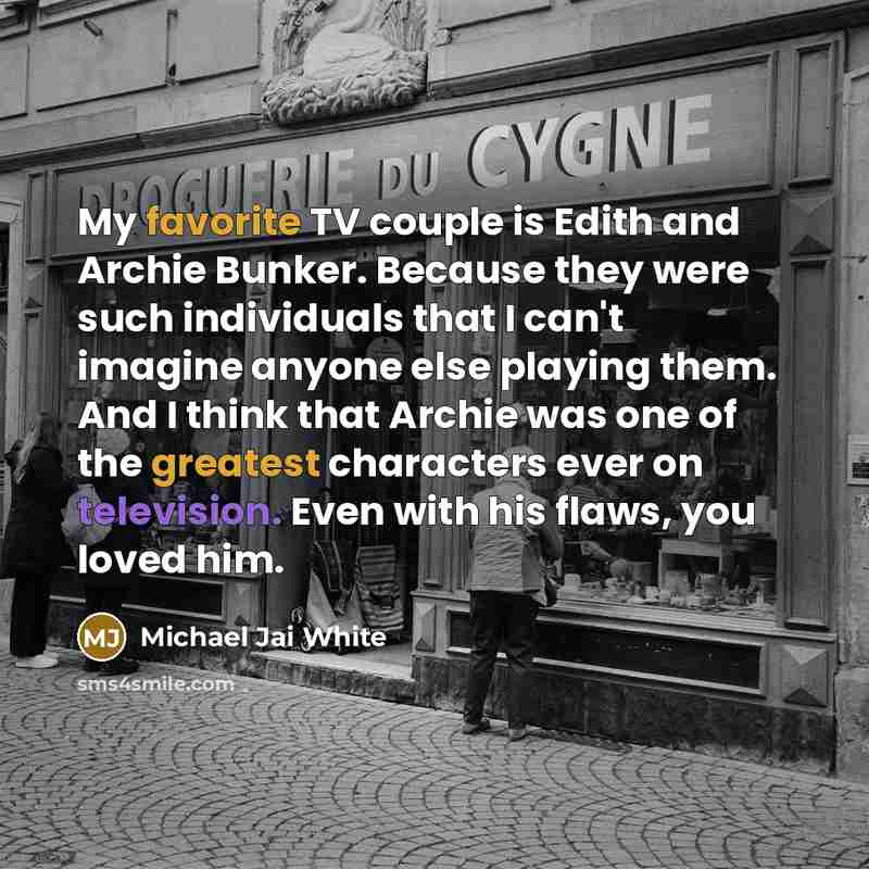 “My favorite TV couple is Edith and Archie Bunker. Because…” quote by Michael Jai White
