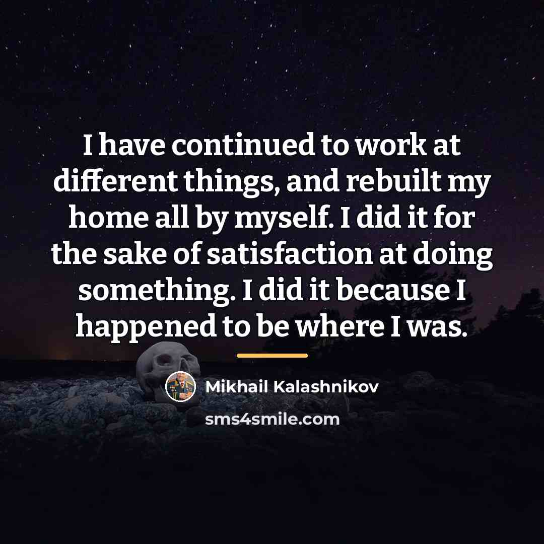 “I have continued to work at different things, and rebuilt…” quote by Mikhail Kalashnikov