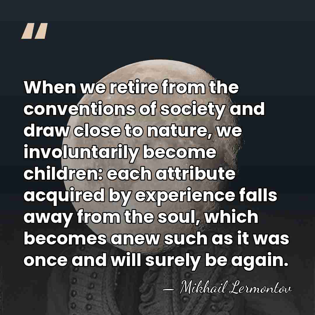 When we retire from the conventions of society and draw close to&hellip; - Mikhail Lermontov