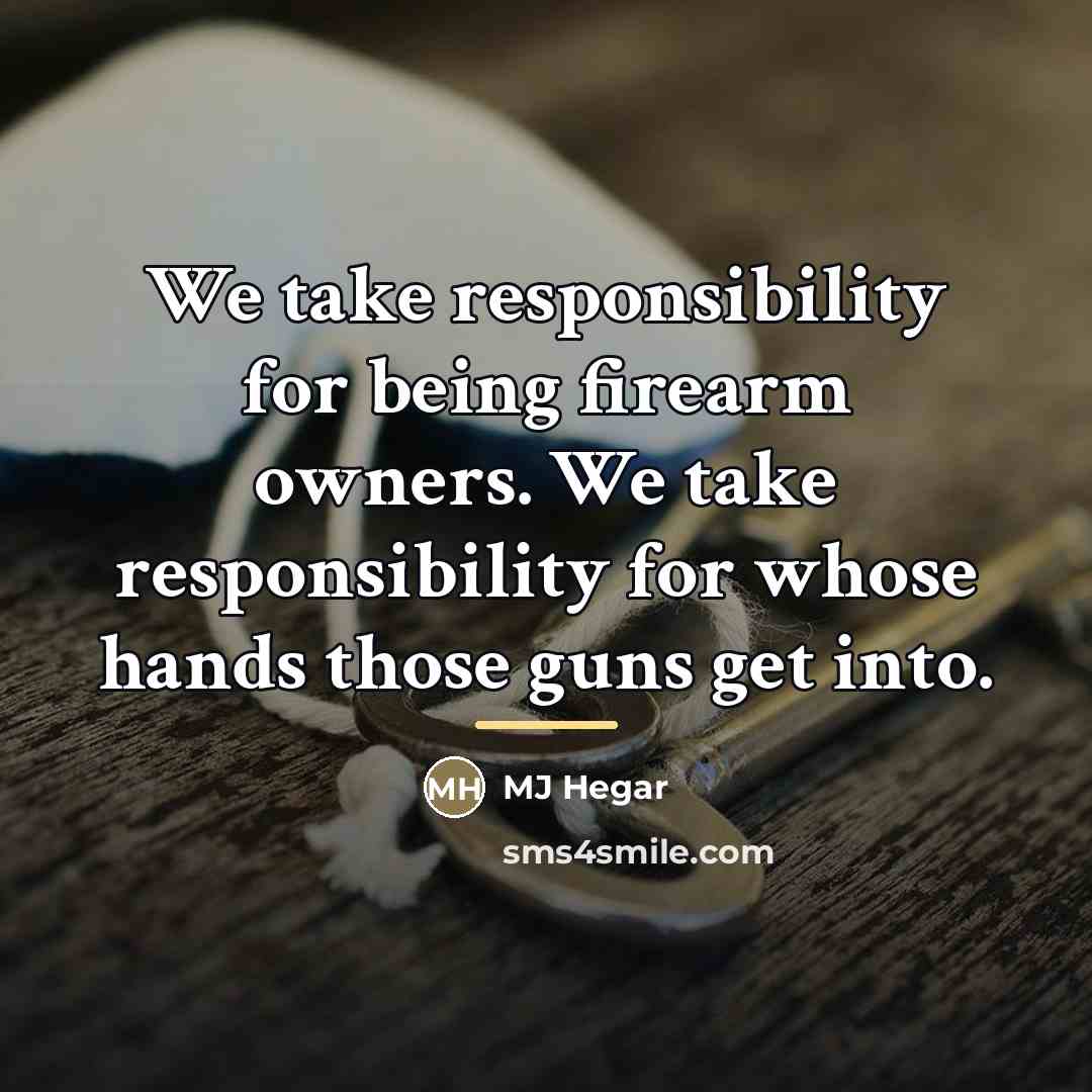 “We take responsibility for being firearm owners. We take responsibility…” quote by MJ Hegar