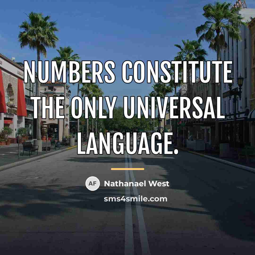 “Numbers constitute the only universal language.…” quote by Nathanael West