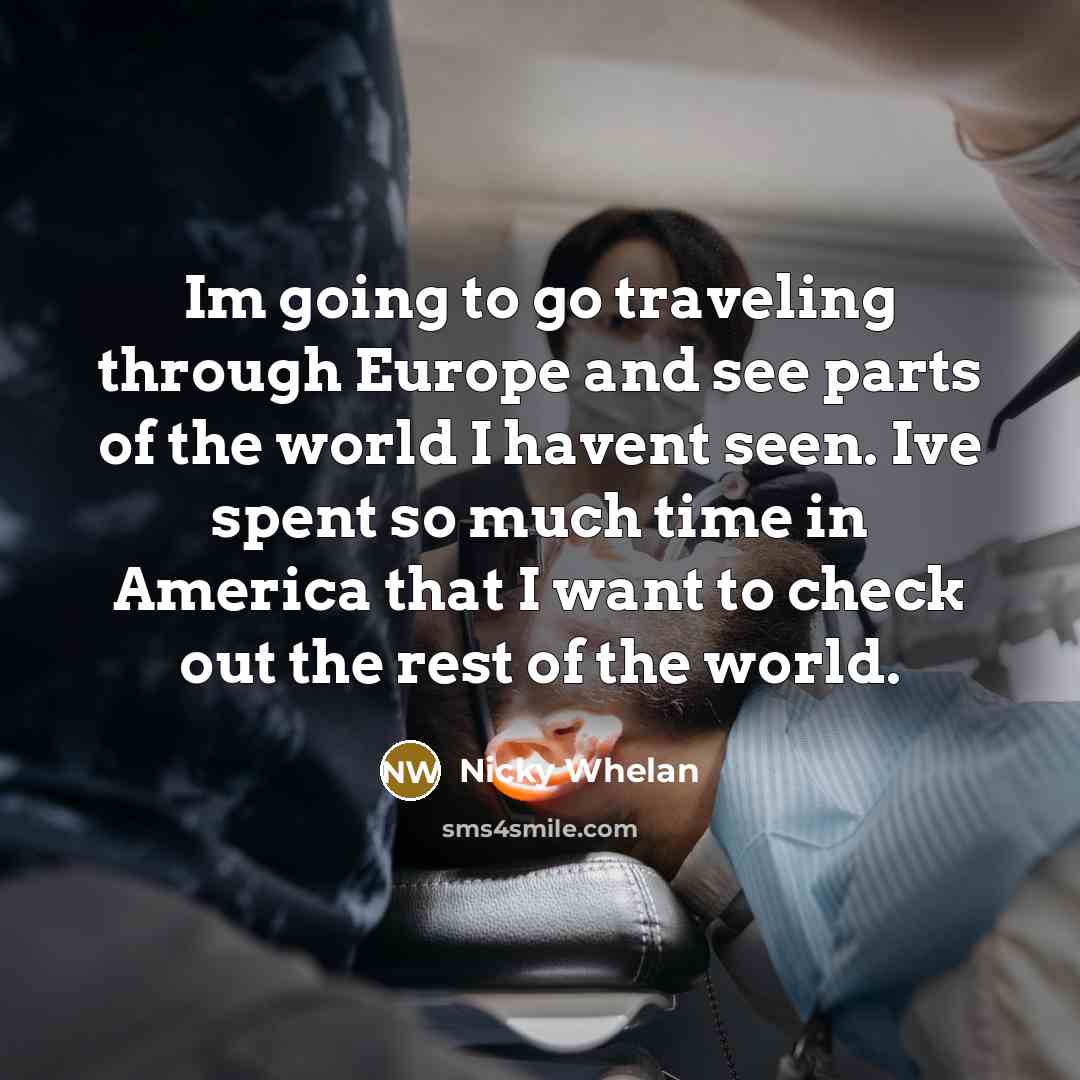 “Im going to go traveling through Europe and see parts…” quote by Nicky Whelan