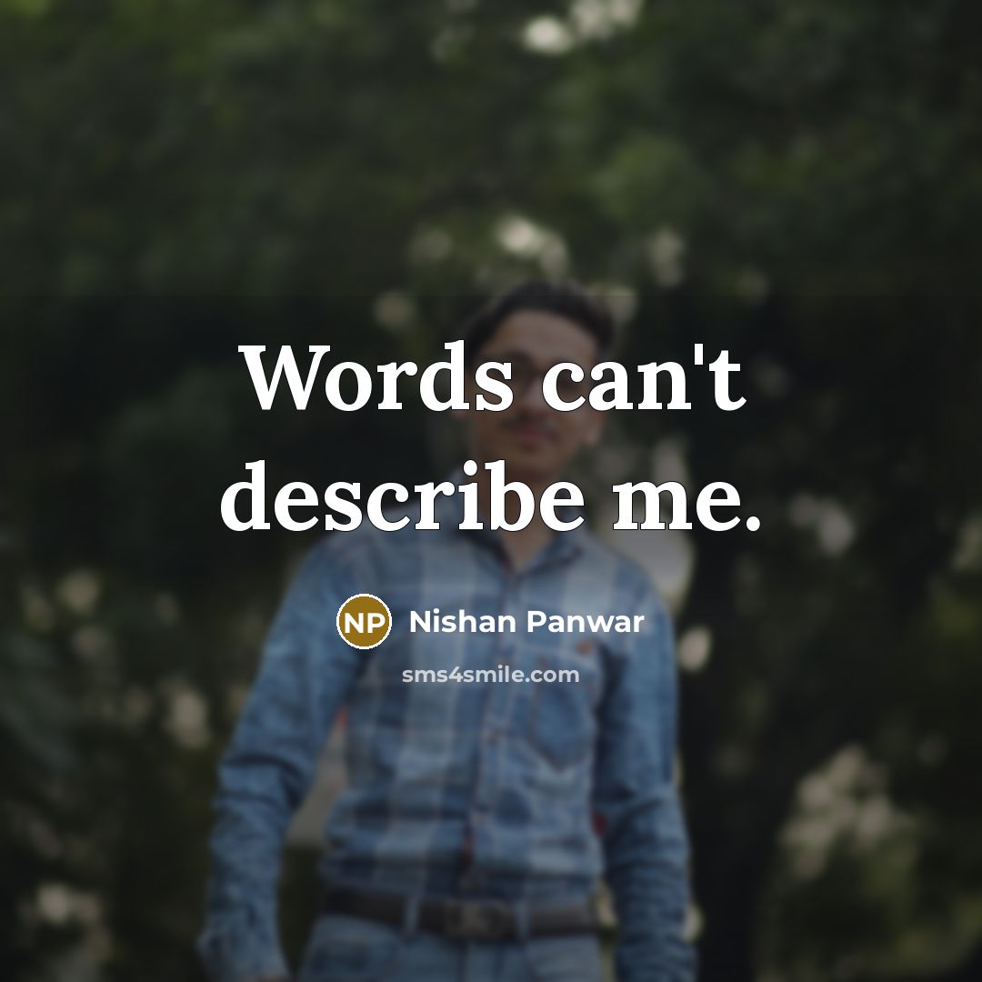 “Words can't describe me.…” quote by Nishan Panwar
