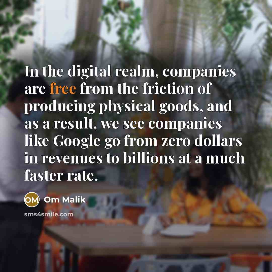 “In the digital realm, companies are free from the friction…” quote by Om Malik