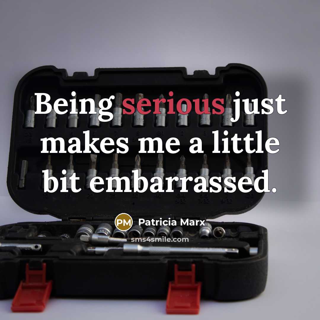 “Being serious just makes me a little bit embarrassed.…” quote by Patricia Marx