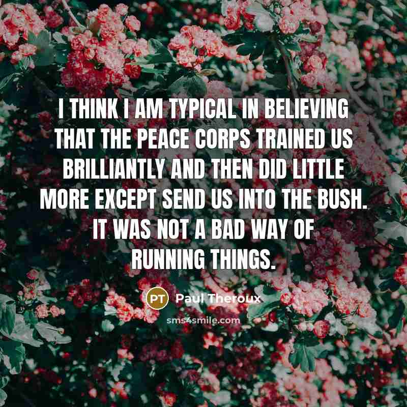 “I think I am typical in believing that the Peace…” quote by Paul Theroux