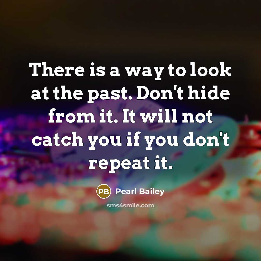 “There is a way to look at the past. Don't…” quote by Pearl Bailey