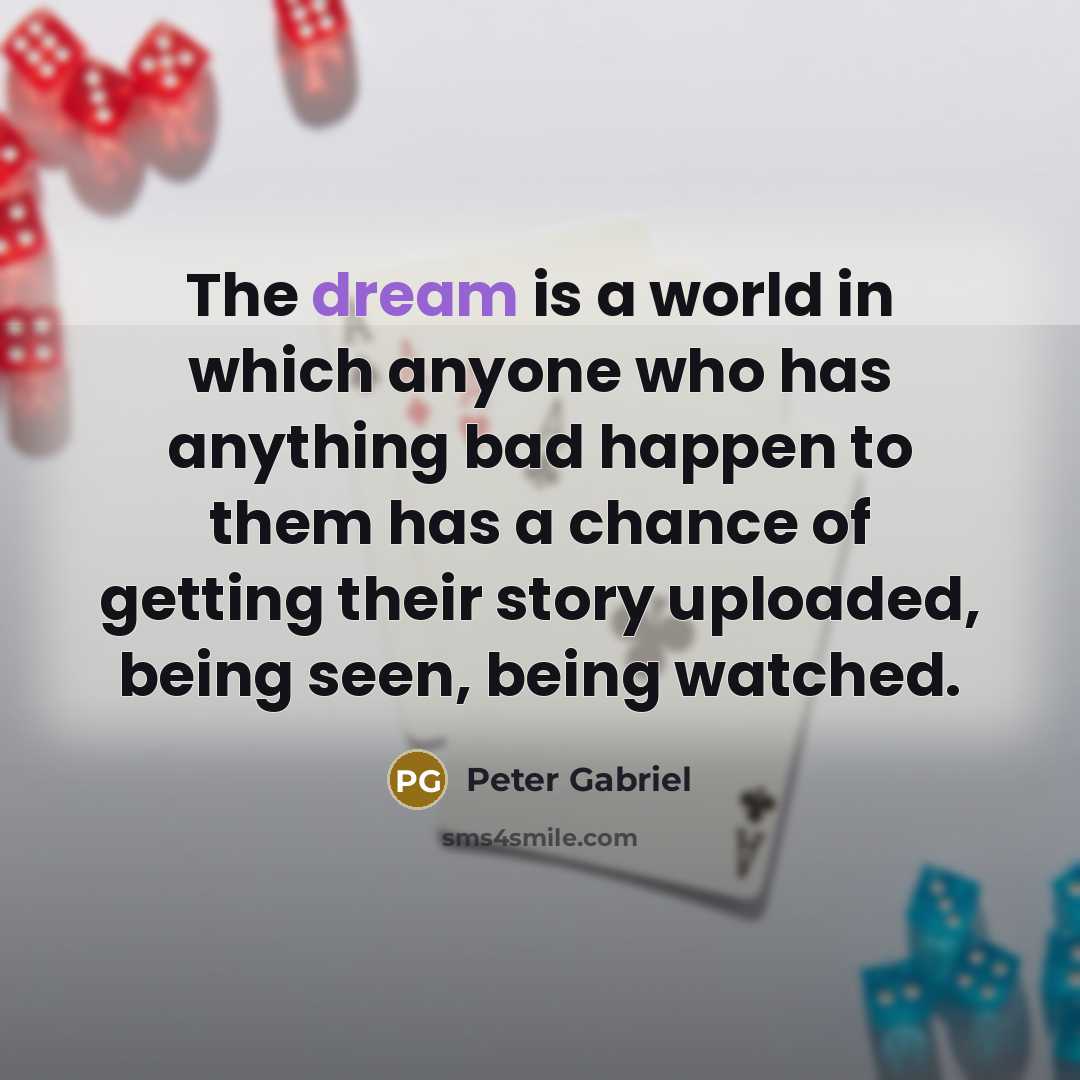 “The dream is a world in which anyone who has…” quote by Peter Gabriel