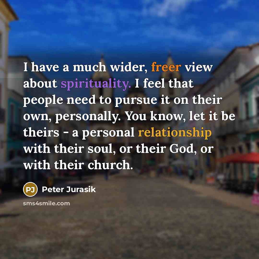 “I have a much wider, freer view about spirituality. I…” quote by Peter Jurasik