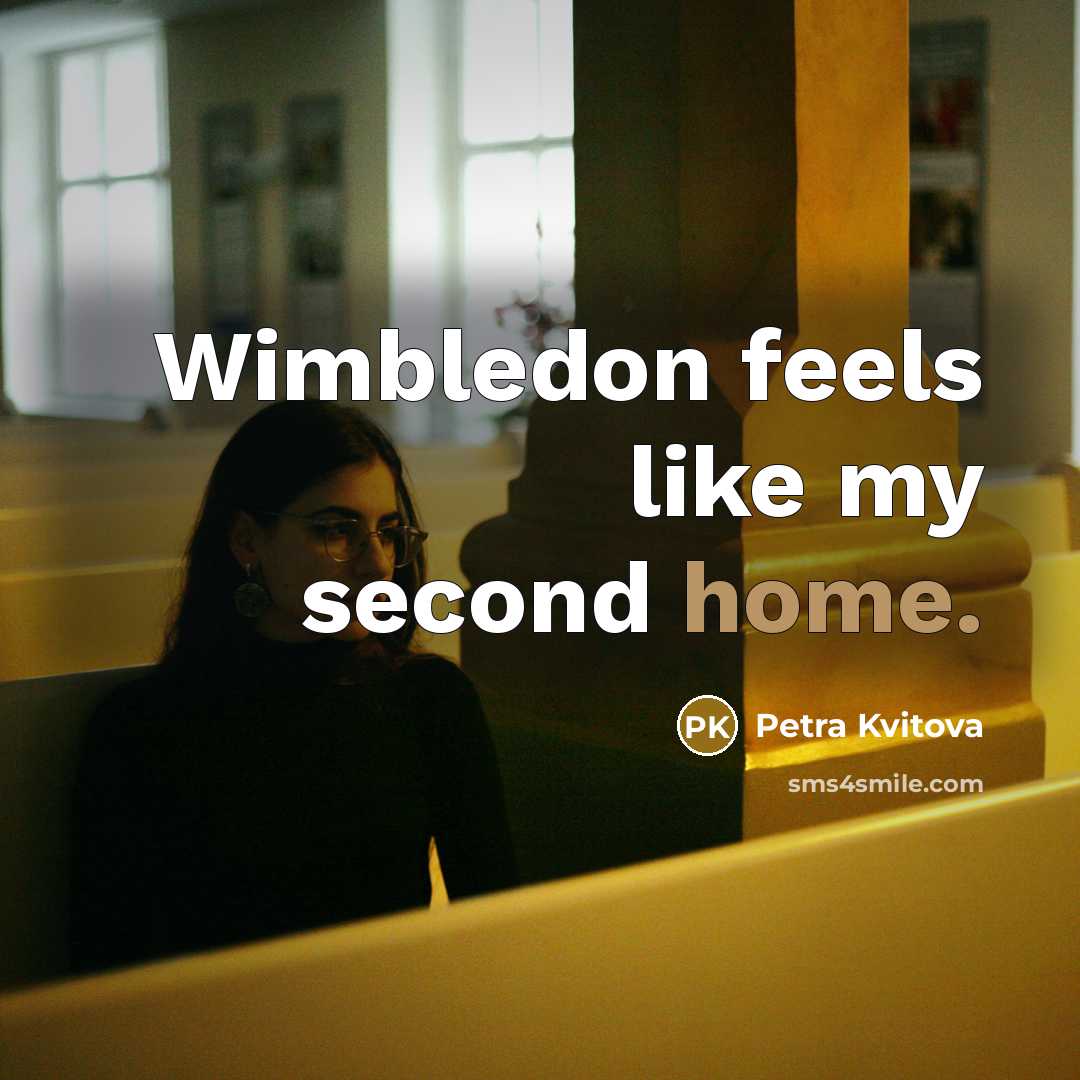 “Wimbledon feels like my second home.” quote by Petra Kvitova