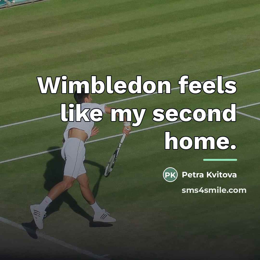 “Wimbledon feels like my second home.…” quote by Petra Kvitova