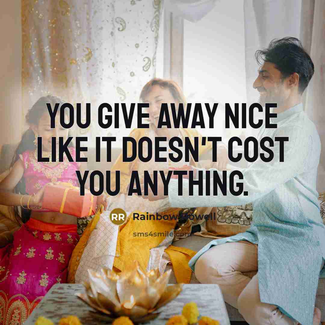 “You give away nice like it doesn't cost you anything.…” quote by Rainbow Rowell