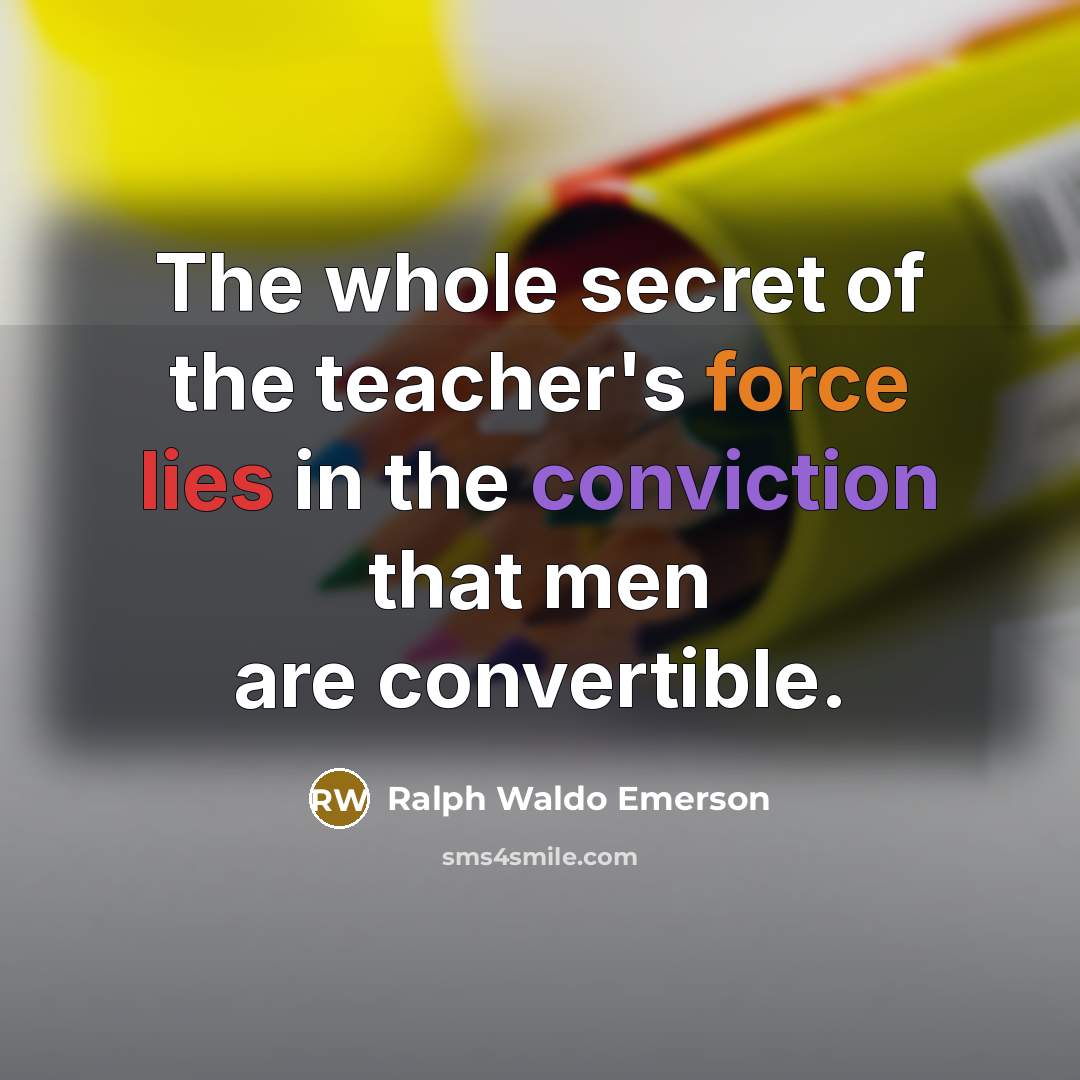 “The whole secret of the teacher's force lies in the…” quote by Ralph Waldo Emerson