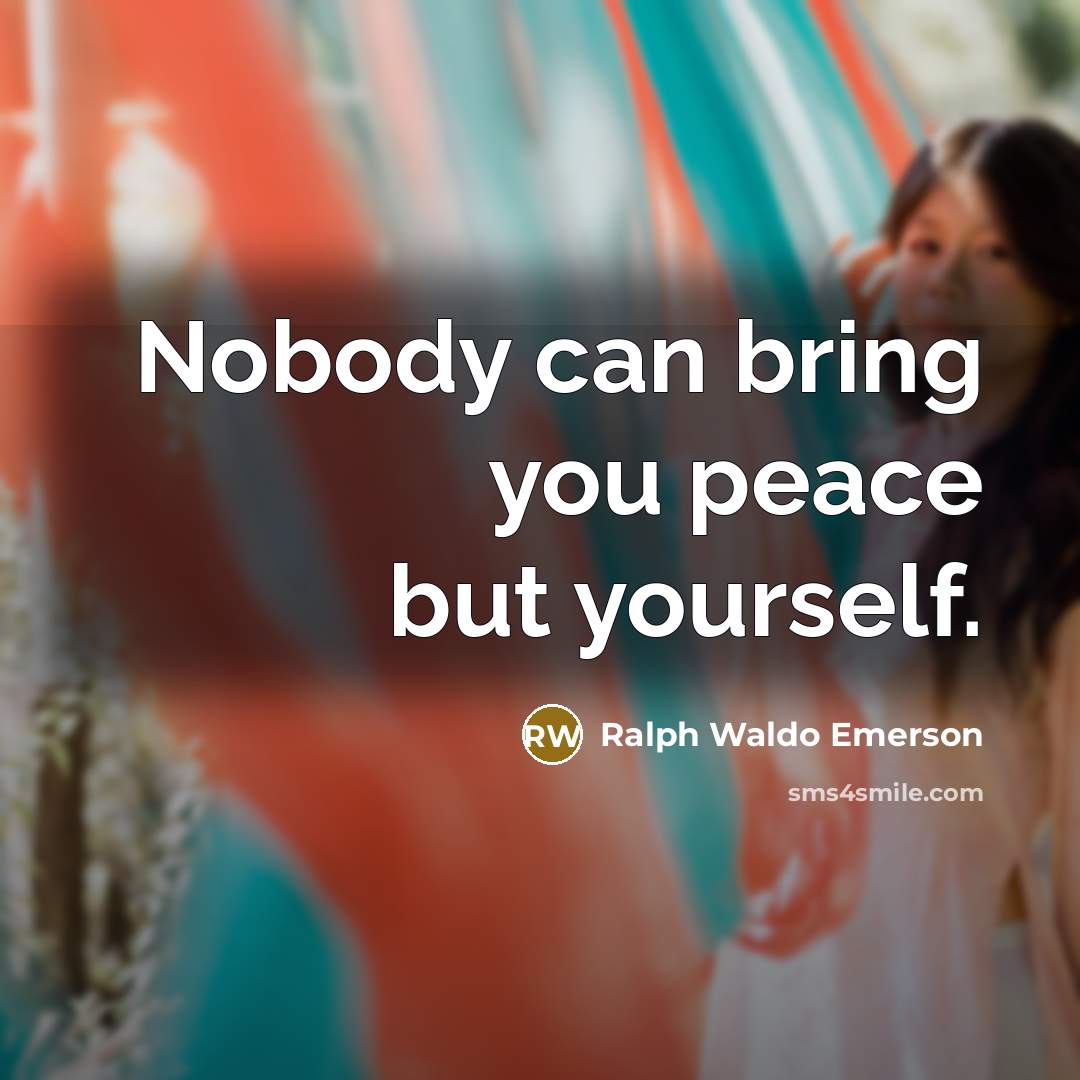 “Nobody can bring you peace but yourself.…” quote by Ralph Waldo Emerson