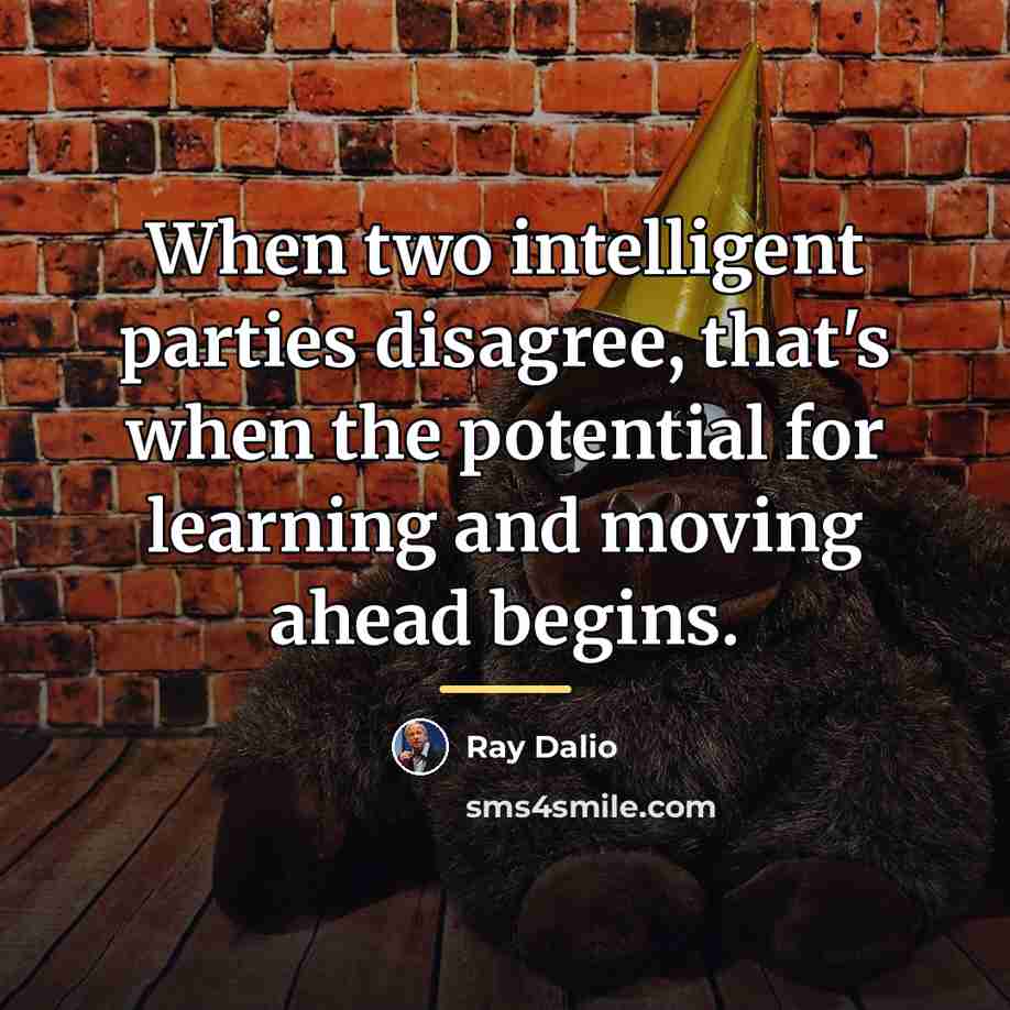 “When two intelligent parties disagree, that's when the potential for…” quote by Ray Dalio