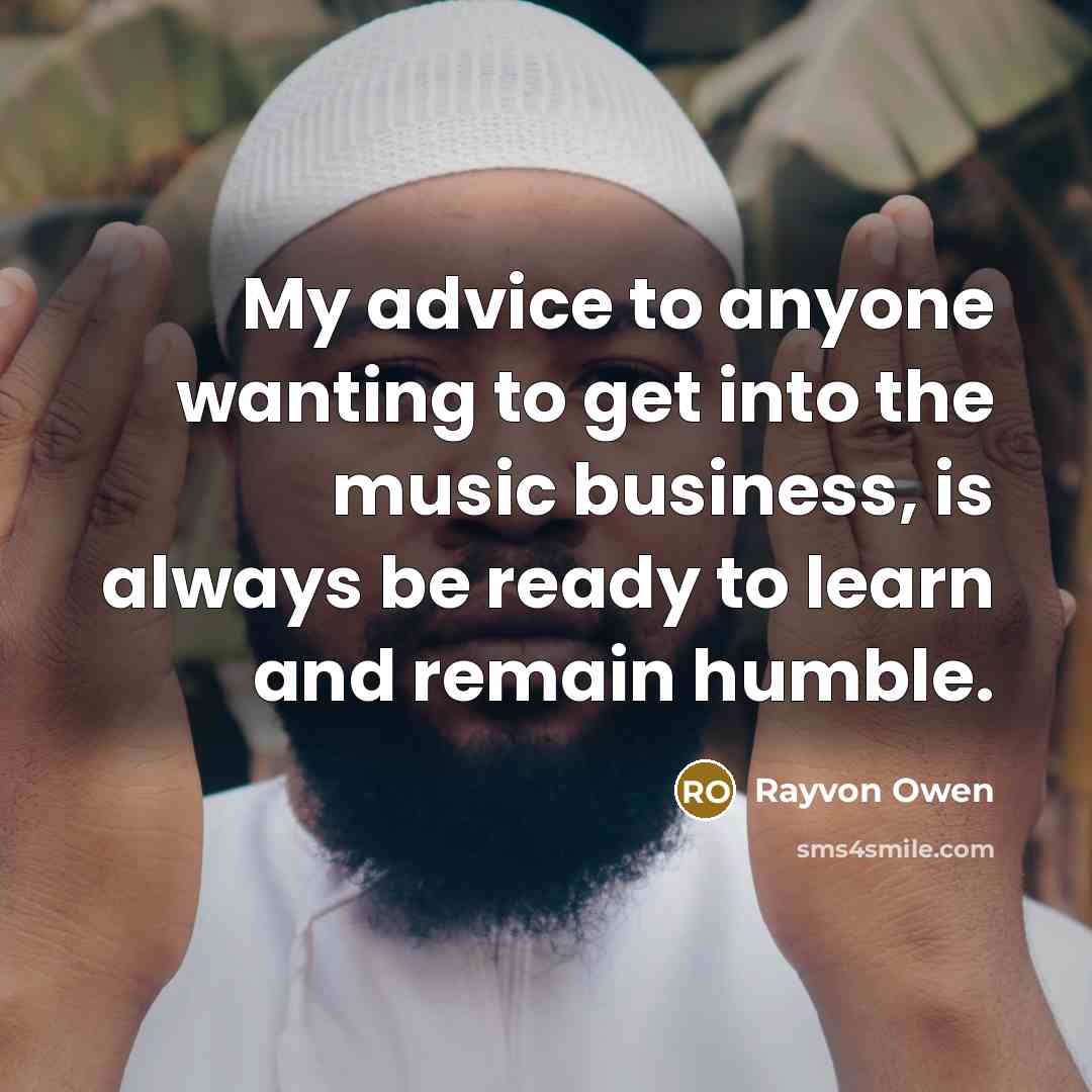 “My advice to anyone wanting to get into the music…” quote by Rayvon Owen