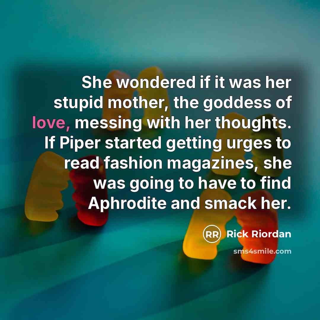 “She wondered if it was her stupid mother, the goddess…” quote by Rick Riordan