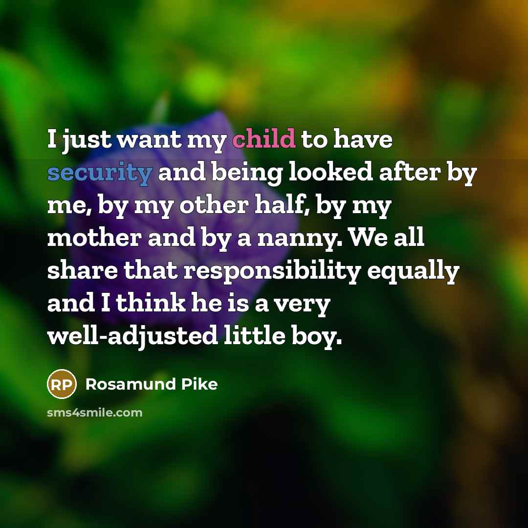 “I just want my child to have security and being…” quote by Rosamund Pike