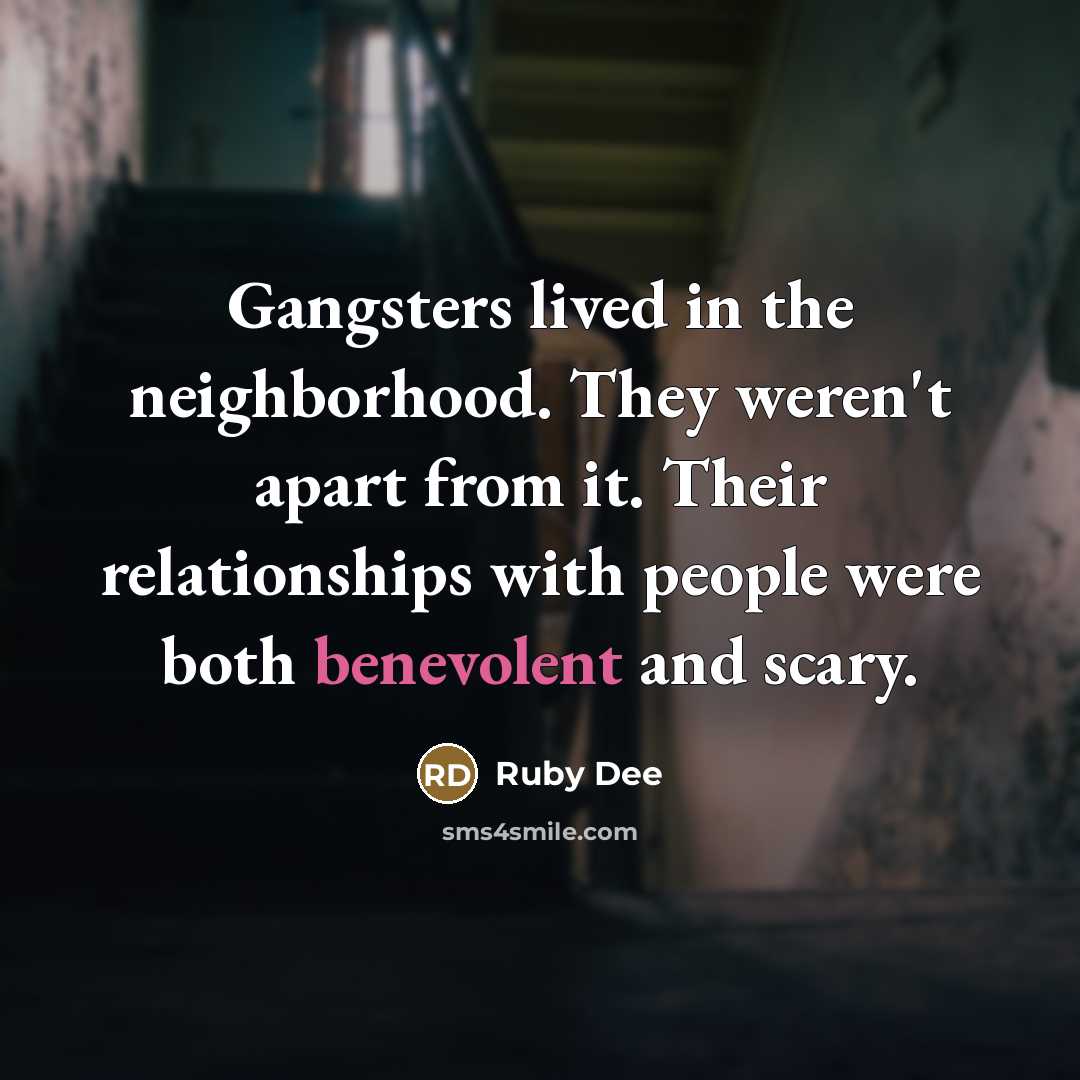 “Gangsters lived in the neighborhood. They weren't apart from it.…” quote by Ruby Dee
