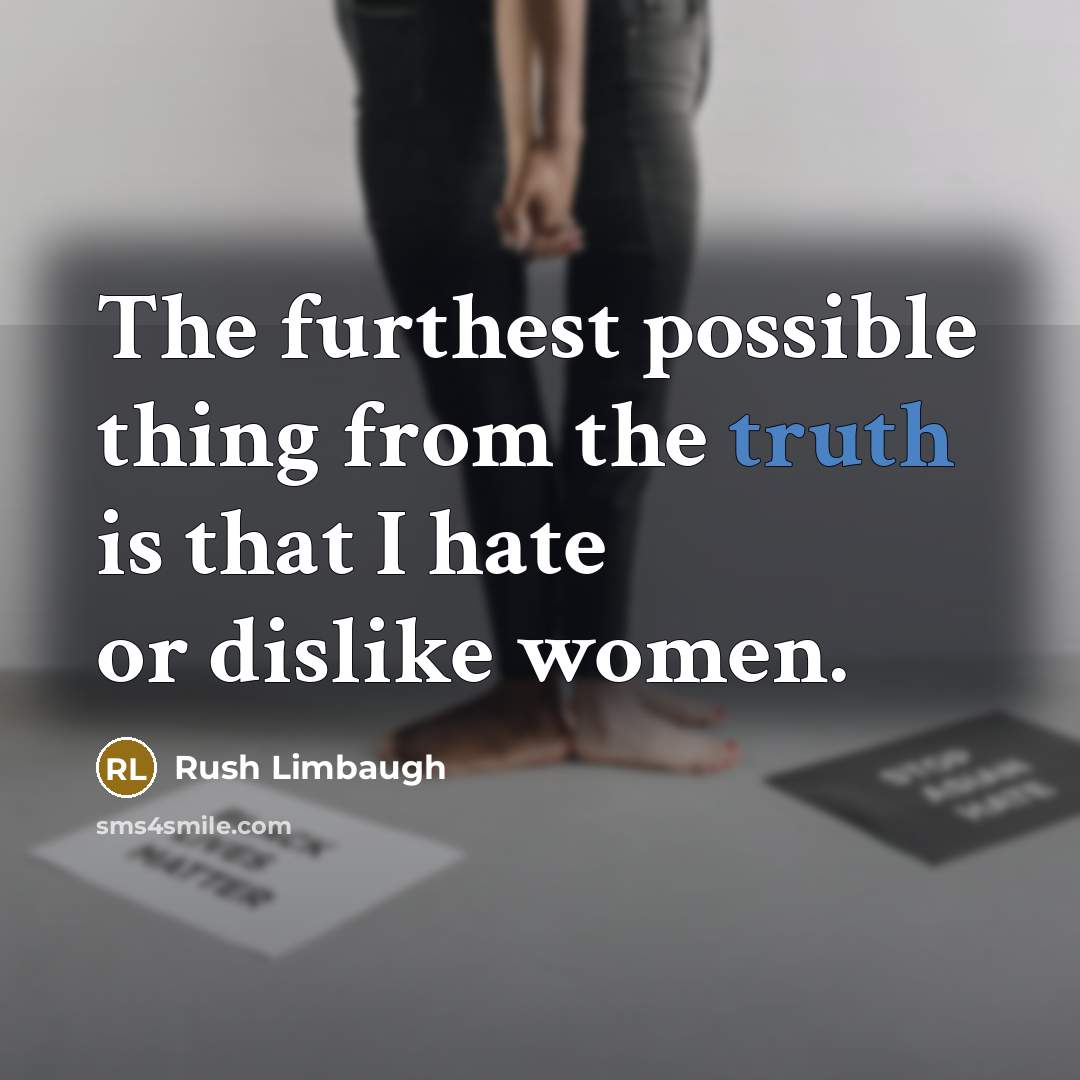 “The furthest possible thing from the truth is that I…” quote by Rush Limbaugh