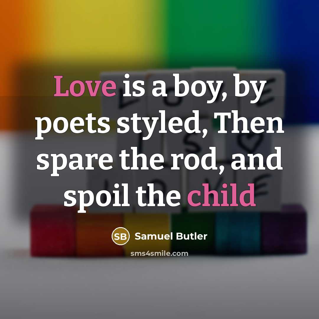 “Love is a boy, by poets styled, Then spare the…” quote by Samuel Butler