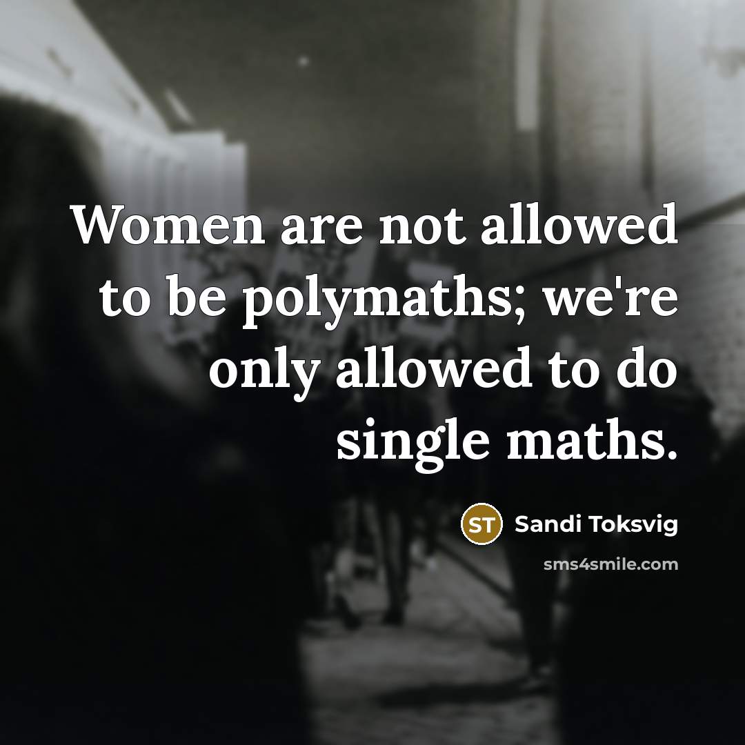 “Women are not allowed to be polymaths; we're only allowed…” quote by Sandi Toksvig