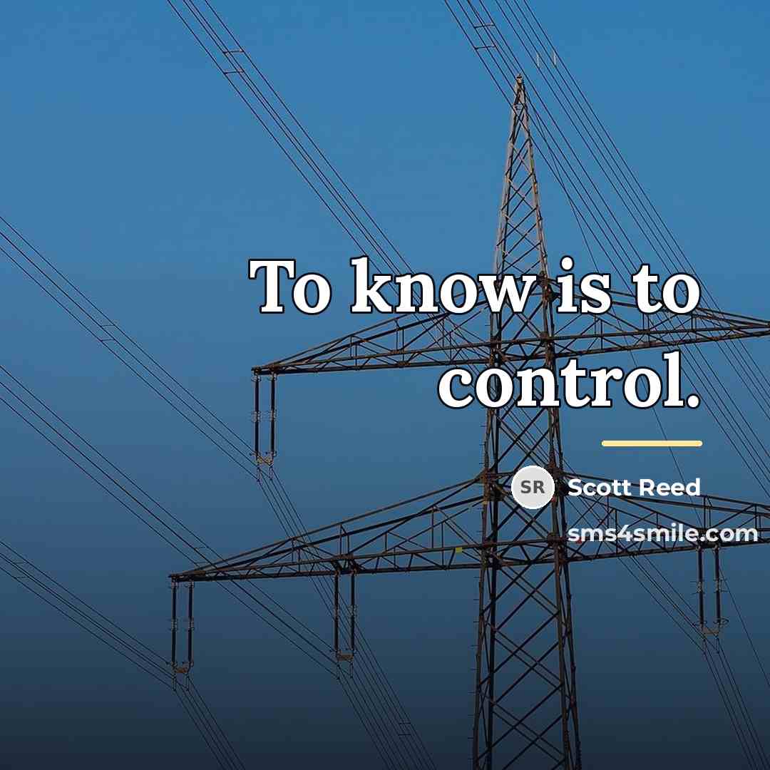 “To know is to control.…” quote by Scott Reed