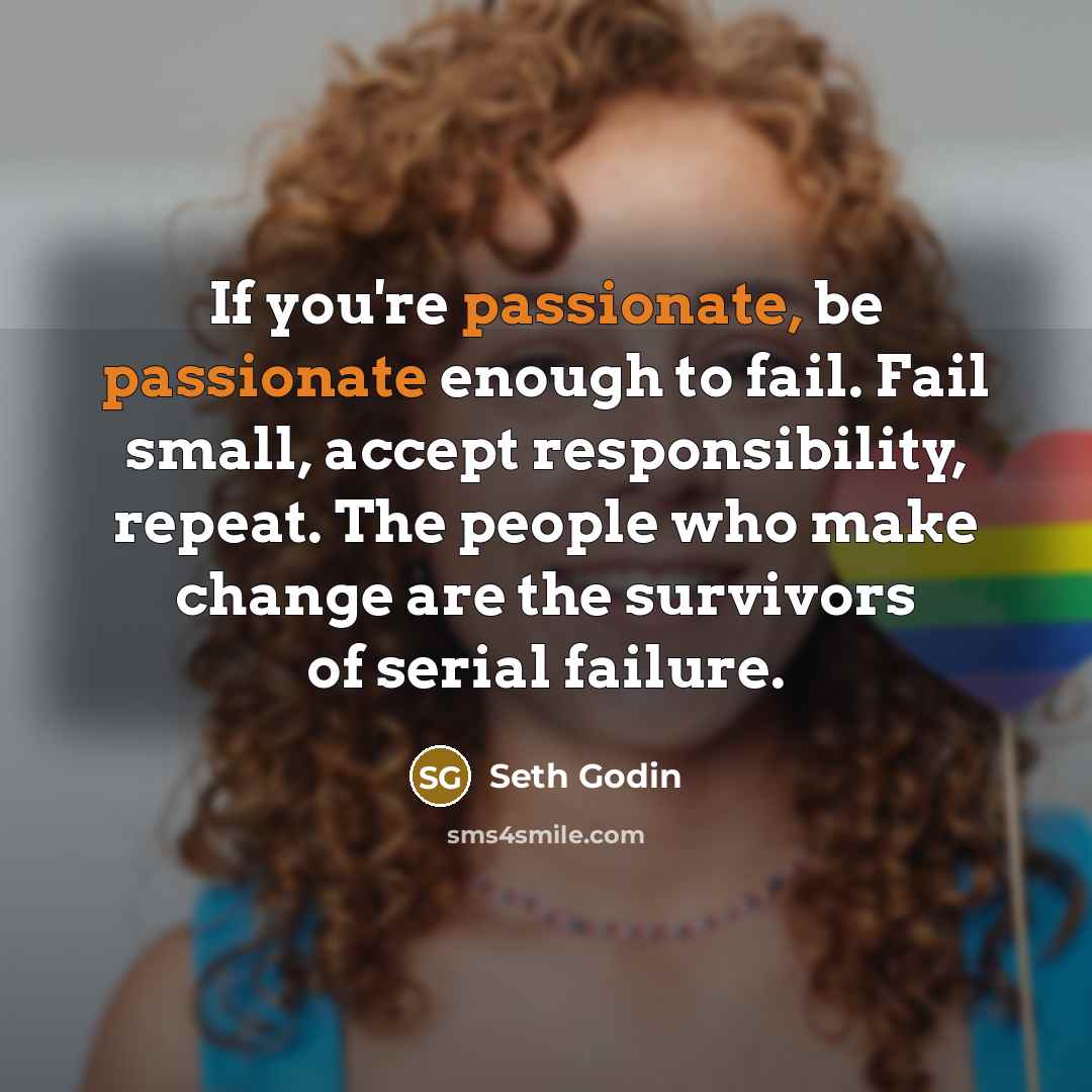“If you're passionate, be passionate enough to fail. Fail small,…” quote by Seth Godin